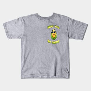 Why you so corny? Kids T-Shirt